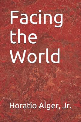 Facing the World - Alger, Horatio, Jr.