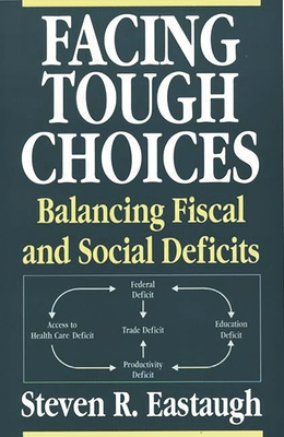 Facing Tough Choices: Balancing Fiscal and Social Deficits - Eastaugh, Steven R