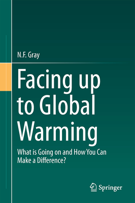 Facing Up to Global Warming: What Is Going on and How You Can Make a Difference? - Gray, N F