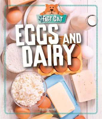 Fact Cat: Healthy Eating: Eggs and Dairy - Howell, Izzi