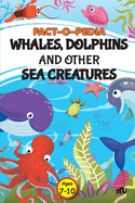 Fact-O-Pedia Whales, Dolphins and Other Sea Creatures