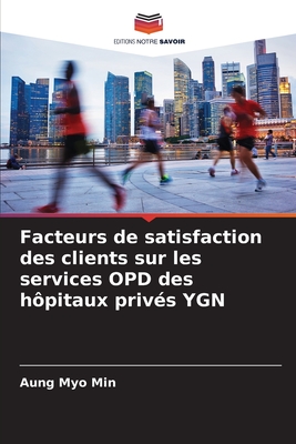 Facteurs de satisfaction des clients sur les services OPD des h?pitaux priv?s YGN - Min, Aung Myo