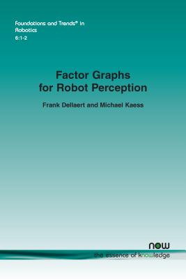 Factor Graphs for Robot Perception - Dellaert, Frank, and Kaess, Michael