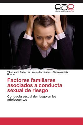 Factores Familiares Asociados a Conducta Sexual de Riesgo - Mart? Gutierrez, Yilian, and Fernndez, Alexis, and Artola Duarte, Otmara