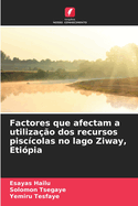 Factores que afectam a utiliza??o dos recursos pisc?colas no lago Ziway, Eti?pia