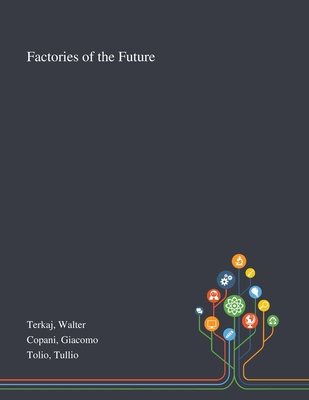 Factories of the Future - Terkaj, Walter, and Copani, Giacomo, and Tolio, Tullio