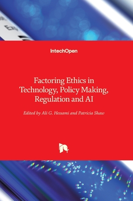 Factoring Ethics in Technology, Policy Making, Regulation and AI - Hessami, Ali G. (Editor), and Shaw, Patricia (Editor)