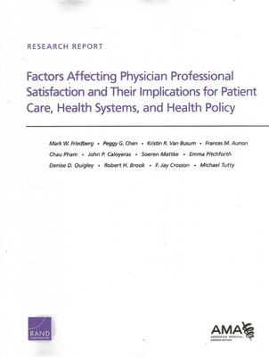 Factors Affecting Physician Professional Satisfaction and Their Implications for Patient Care, Health Systems, and Health Policy - Friedberg, Mark W, and Chen, Peggy G, and Van Busum, Kristin R