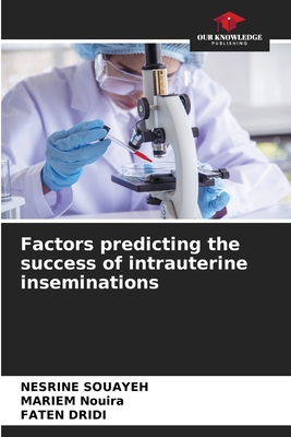 Factors predicting the success of intrauterine inseminations - Souayeh, Nesrine, and Nouira, Mariem, and Dridi, Faten