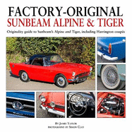 Factory-Original Sunbeam Alpine & Tiger: Originality guide to Sunbeam's Alpine and Tiger, including Harrington coups