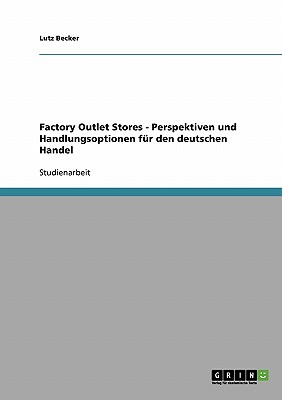 Factory Outlet Stores - Perspektiven und Handlungsoptionen fr den deutschen Handel - Becker, Lutz