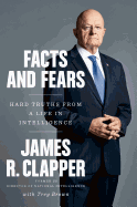 Facts and Fears: Hard Truths from a Life in Intelligence