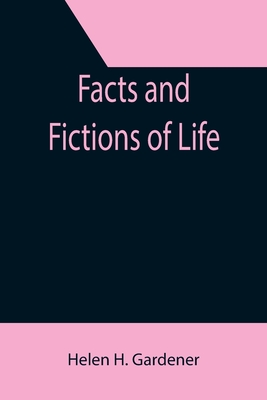 Facts And Fictions Of Life - H Gardener, Helen