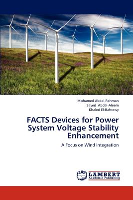 FACTS Devices for Power System Voltage Stability Enhancement - Abdel-Rahman Mohamed, and Abdel-Aleem Sayed, and El-Bahrawy Khaled