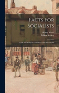 Facts For Socialists: From The Political Economists And Statisticians