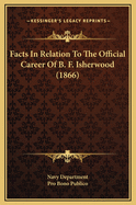 Facts in Relation to the Official Career of B. F. Isherwood (1866)