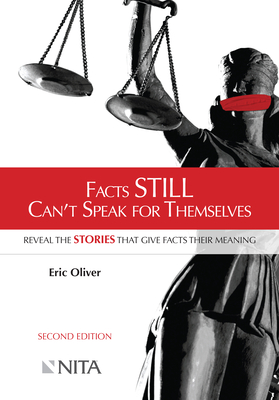 Facts Still Can't Speak for Themselves: Reveal the Stories that Give Facts their Meaning - Oliver, Eric