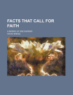 Facts That Call for Faith; A Series of Discourses