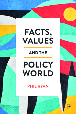 Facts, Values and the Policy World - Ryan, Phil