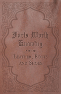 Facts Worth Knowing about Leather, Boots and Shoes