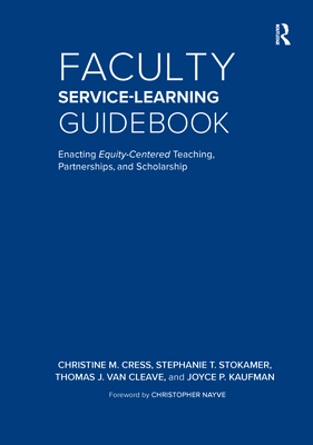 Faculty Service-Learning Guidebook: Enacting Equity-Centered Teaching, Partnerships, and Scholarship - Cress, Christine M, and Stokamer, Stephanie T, and Van Cleave, Thomas J