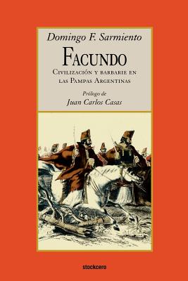 Facundo - Civilizacion y Barbarie - Sarmiento, Domingo F, L.L.D., and Casas, Juan Carlos (Foreword by)