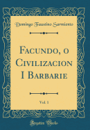Facundo, O Civilizacion I Barbarie, Vol. 1 (Classic Reprint)