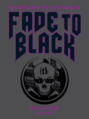 Fade to Black: Hard Rock Cover Art of the Vinyl Age - Popoff, Martin, and Ioannis