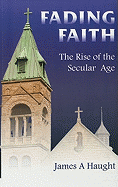 Fading Faith: The Rise of the Secular Age