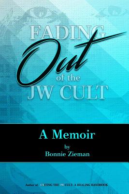 Fading Out of the JW Cult: A Memoir - Zieman, Bonnie