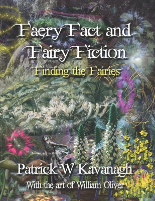 Faery Fact and Fairy Fiction: Finding the Fairies - Kavanagh, Patrick W