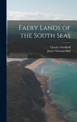 Faery Lands of the South Seas - Hall, James Norman, and Nordhoff, Charles