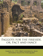 Faggots for the Fireside, Or, Fact and Fancy