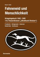 Fahneneid und Menschlichkeit - Kriegstagebuch 116. Panzerdivision ("Windhund-Division") 1942-1945: Frankreich - Hrtgenwald - Ardennen - Niederrhein - Ruhrkessel