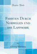 Fahrten Durch Norwegen Und Die Lappmark (Classic Reprint)