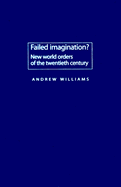 Failed Imagination?: New World Orders of the Twentieth Century