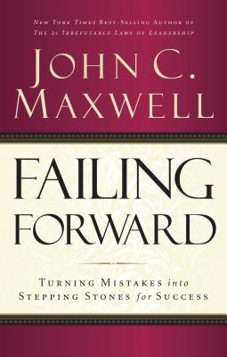 Failing Forward: Turning Mistakes Into Stepping Stones for Success - Maxwell, John C