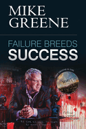 Failure Breeds Success: A Step-by-step Plan on How to Pick Yourself Up, Turn Any Setback into a Triumph and Achieve Your Life's Ambitions