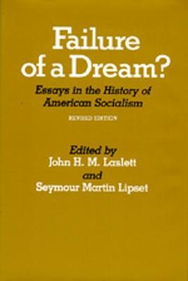 Failure of a Dream? Essays in the History of American Socialism, Revised Edition - Laslett, John H M (Editor), and Lipset, Seymour Martin, Professor, PH.D. (Editor)