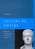 Failure of Empire, 34: Valens and the Roman State in the Fourth Century A.D.
