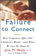 Failure to Connect: How Computers Affect Our Children's Minds -- And What We Can Do about It