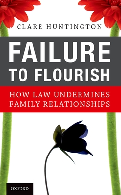 Failure to Flourish: How Law Undermines Family Relationships - Huntington, Clare