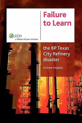 Failure To Learn The Bp Texas City Refinery Disaster Book