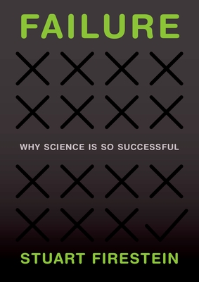 Failure: Why Science Is So Successful - Firestein, Stuart