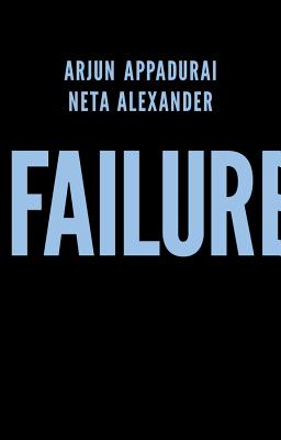 Failure - Appadurai, Arjun, and Alexander, Neta