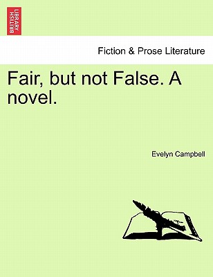 Fair, But Not False. a Novel. - Campbell, Evelyn