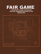 Fair Game: A Strategy Guide for Racial Justice Communications in the Obama Era