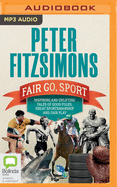 Fair Go, Sport: Inspiring and Uplifting Tales of the Good Folks, Great Sportsmanship and Fair Play