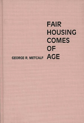 Fair Housing Comes of Age - Metcalf, George