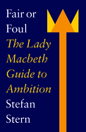 Fair or Foul: The Lady Macbeth Guide to Ambition